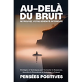 Au-delà du Bruit: Stratégies et Techniques pour Surmonter la Surpensée, Accroître la Conscience et Embrasser le Présent