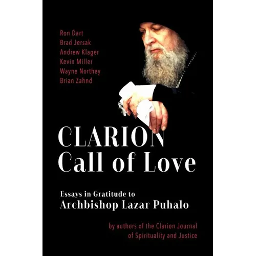 Clarion Call to Love: Essays in Gratitude to Archbishop Lazar Puhalo