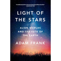 Light of the Stars: Alien Worlds and the Fate of the Earth