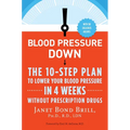 Blood Pressure Down: The 10-Step Plan to Lower Your Blood Pressure in 4 Weeks--Without Prescription Drugs