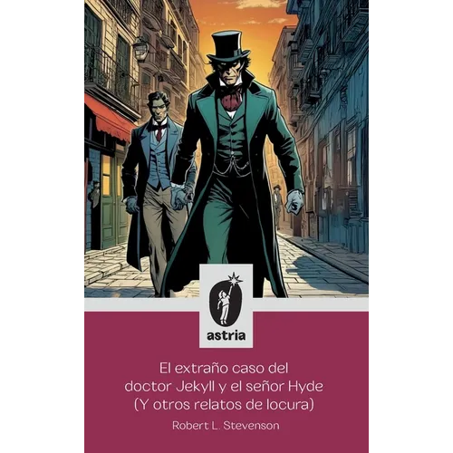 El extraño caso del doctor Jekyll y el señor Hyde (Y otros relatos de locura)