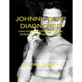 Johnny Depp Diagnosed: Unauthorized PSYCHOLOGICAL DIAGNOSIS of His Secret Life