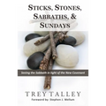 Sticks, Stones, Sabbaths, and Sundays: Seeing the Sabbath in light of the New Covenant