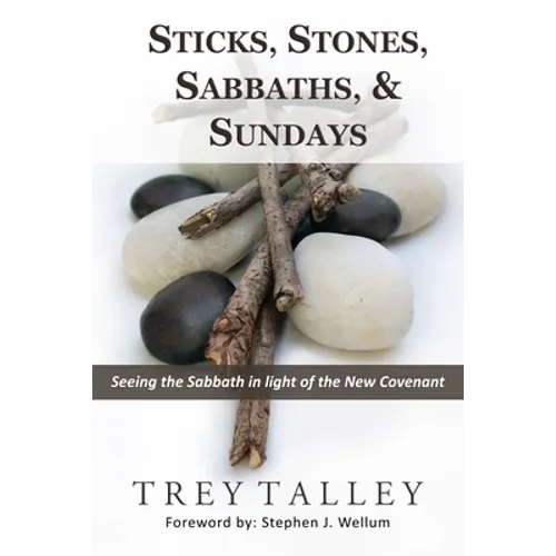 Sticks, Stones, Sabbaths, and Sundays: Seeing the Sabbath in light of the New Covenant