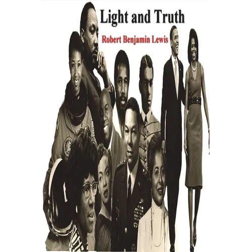 Light and Truth: Collected From the Bible and Ancient and Modern History, Containing the Universal History of the Colored and the Indian Race, From th