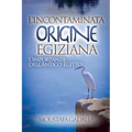 L'Incontaminata Origine Egiziana: L'Importanza Dell'Antico Egitto