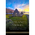 Scotland's Stories: Historic Tales for Incredible Places