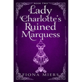 Lady Charlotte's Ruined Marquess: Steamy Regency Romance