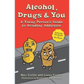 Alcohol, Drugs & You: A Young Person's Guide to Avoiding Addiction