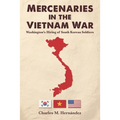 Mercenaries in the Vietnam War: Washington's Hiring of South Korean Soldiers