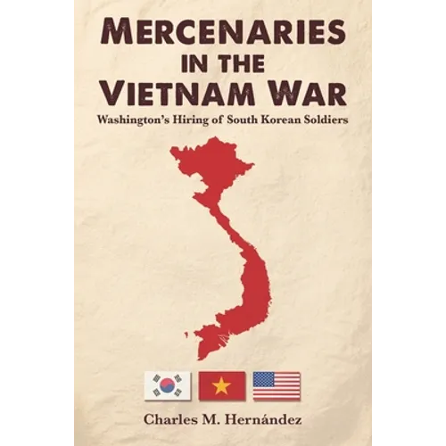 Mercenaries in the Vietnam War: Washington's Hiring of South Korean Soldiers