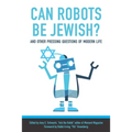 Can Robots Be Jewish? and Other Pressing Questions of Modern Life