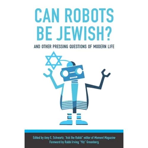 Can Robots Be Jewish? and Other Pressing Questions of Modern Life