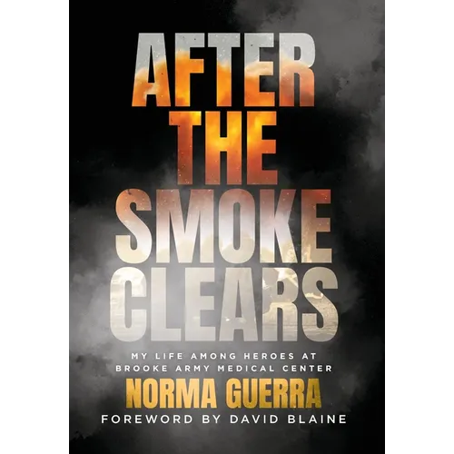 After the Smoke Clears: My Life Among Heroes at Brooke Army Medical Center - Hardcover