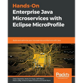 Hands-On Enterprise Java Microservices with Eclipse MicroProfile: Build and optimize your microservice architecture with Java