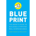 Blueprint: The Agent's Guide to Building a Thriving Real Estate Business