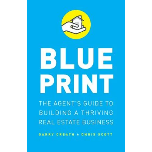 Blueprint: The Agent's Guide to Building a Thriving Real Estate Business