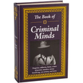 The Book of Criminal Minds: Forgeries, Robberies, Heists, Crimes of Passion, Murders, Money Laundering, Con Artistry, and More