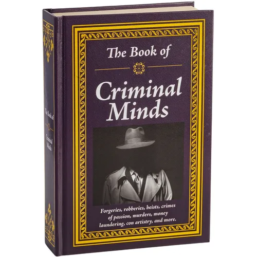 The Book of Criminal Minds: Forgeries, Robberies, Heists, Crimes of Passion, Murders, Money Laundering, Con Artistry, and More
