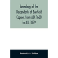 Genealogy of the descendants of Banfield Capron, from A.D. 1660 to A.D. 1859