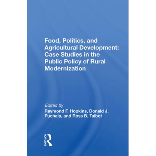 Food, Politics, and Agricultural Development: Case Studies in the Public Policy of Rural Modernization