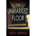The Unmarked Floor: A Thriller