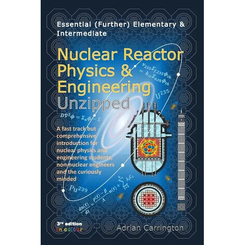 Essential (Further) Elementary & Intermediate Nuclear Reactor Physics & Engineering Unzipped