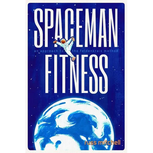 Spaceman Fitness: An approach to the Feldenkrais Method
