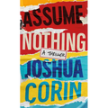Assume Nothing: A Thriller