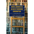 Media Libraries in an Age of Unending Consumption: A Bottomless Pit