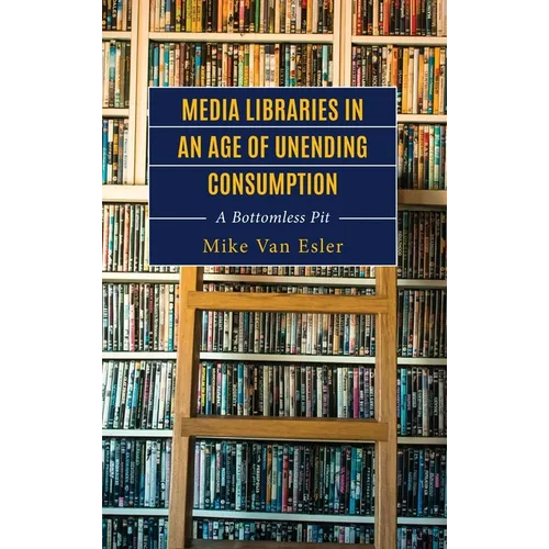 Media Libraries in an Age of Unending Consumption: A Bottomless Pit