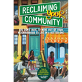 Reclaiming Your Community: You Don't Have to Move Out of Your Neighborhood to Live in a Better One