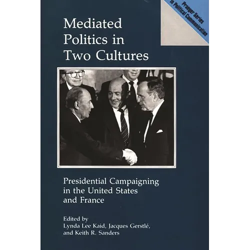 Mediated Politics in Two Cultures: Presidential Campaigning in the United States and France