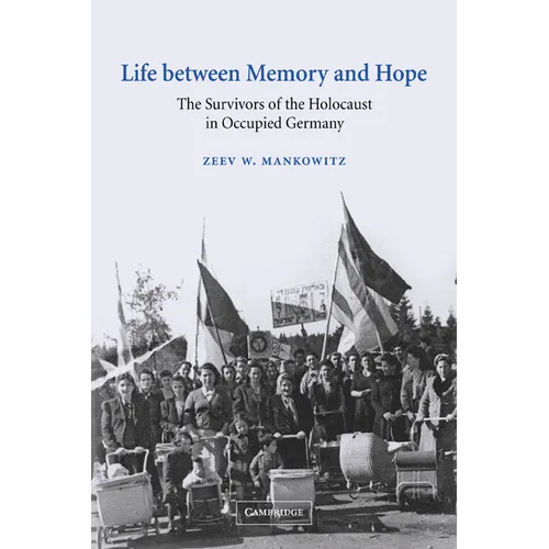 Life Between Memory and Hope: The Survivors of the Holocaust in Occupied Germany