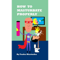 How to Masturbate Properly