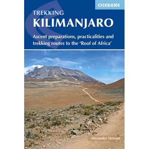 Trekking Kilimanjaro: Ascent Preparations, Practicalities and Trekking Routes to the 'Roof of Africa'