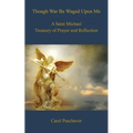 Though War Be Waged Upon Me: A Saint Michael Treasury of Prayer and Reflection