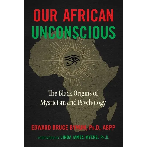 Our African Unconscious: The Black Origins of Mysticism and Psychology