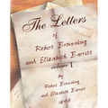 The Letters of Robert Browning and Elizabeth Barret Barrett 1845-1846 vol I
