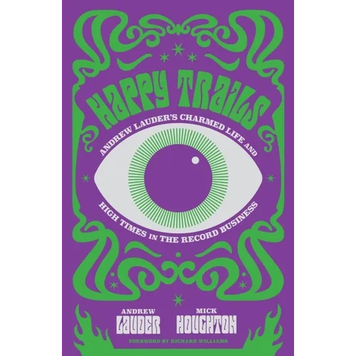 Happy Trails: Andrew Lauder's Charmed Life and High Times in the Record Business
