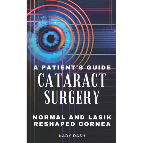 A Patient's Guide to Cataract Surgery: Normal and LASIK Reshaped Cornea