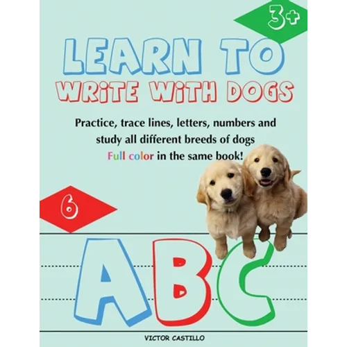 Learn to Write with Dogs Workbook: Practice for Kids with Line Tracing, Letters and Numbers (Full Color) Ages 3-6.: Practice for Kids with Line Tracin