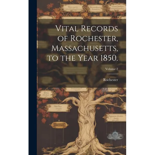 Vital Records of Rochester, Massachusetts, to the Year 1850.; Volume 2