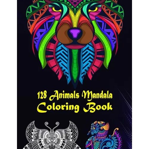 128 Animals Mandala Coloring Book: 128 Animals Gorgeous Designs to Adult Colorful pattern book with Lions, Elephants, Owls, Dogs, Cats, Tigers, and Mo