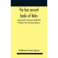 The Four Ancient Books Of Wales: Containing The Cymric Poems Attributed To The Bards Of The Sixth Century (Volume I)