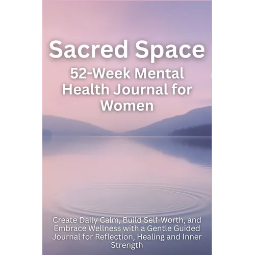 Sacred Space 52-Week Mental Health Journal for Women: Create Daily Calm, Build Self-Worth, and Embrace Wellness with a Gentle Guided Journal for Refle