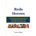 Reds Heroes: Remembering the Cincinnati Reds Who Helped Make the 1960s Baseball's Real Golden Age