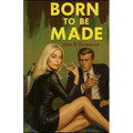 Born to Be Made