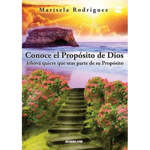 Conoce El Proposito de Dios: Jehova Quiere Que Seas Parte de Su Proposito