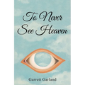 To Never See Heaven